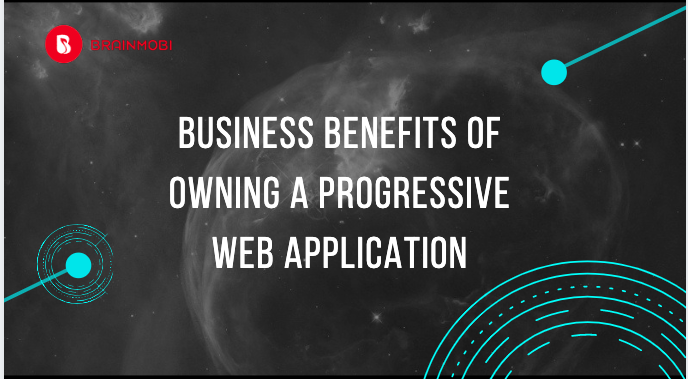 Business Benefits of Owning A Progressive Web Application ·